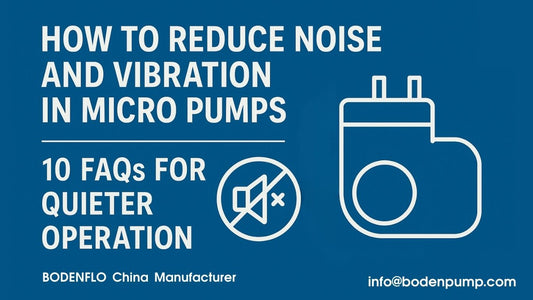 How to Reduce Noise and Vibration in Micro Pumps – 10 FAQs for Quieter Operation